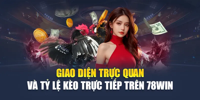 Giao diện trực quan và tỷ lệ kèo trực tiếp trên 78WIN