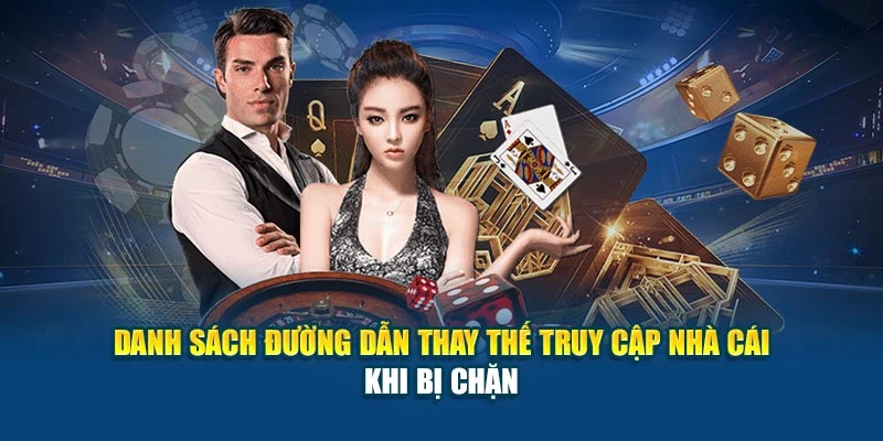 Danh sách đường dẫn thay thế truy cập nhà cái khi bị chặn