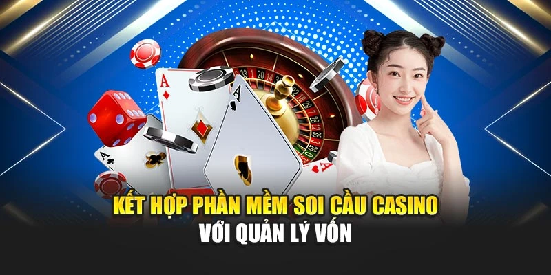 Kết hợp phần mềm soi cầu casino với quản lý vốn