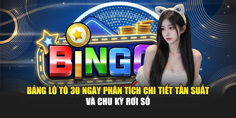 Bảng lô tô 30 ngày phân tích chi tiết tần suất và chu kỳ rơi số