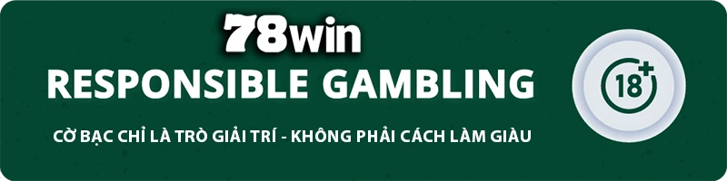 78WIN ⭐️ 78WIN.COM | Trang Chủ Chính Thức 78 WIN Tặng Code 78K Mới Nhất 2026 10 78WIN responsible gambling banner